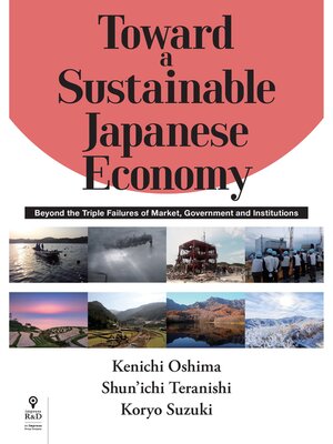cover image of Toward a Sustainable Japanese Economy　Beyond the Triple Failures of Market, Government and Institutions